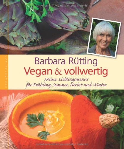  - Vegan & vollwertig: Meine Lieblingsmenüs für Frühling, Sommer, Herbst und Winter