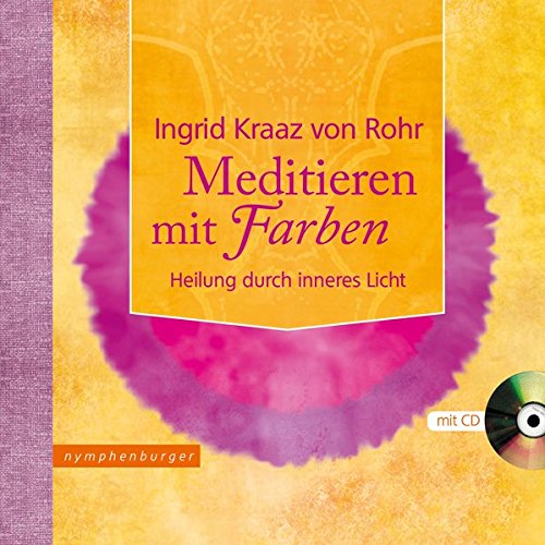  - Meditieren mit Farben: Heilung durch Inneres Licht