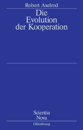  - Die Evolution der Kooperation: Aus dem Amerikanischen übersetzt und mit einem Nachwort von Werner Raub und Thomas Voss