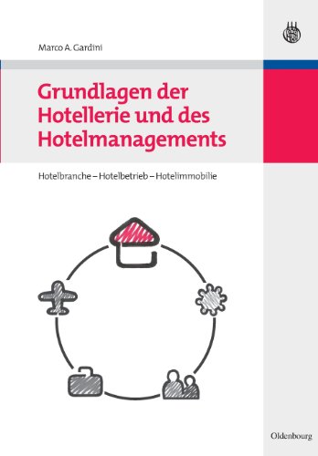 - Grundlagen der Hotellerie und des Hotelmanagements: Hotelbranche - Hotelbetrieb - Hotelimmobilie