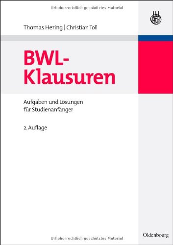 - BWL-Klausuren: Aufgaben und Lösungen für Studienanfänger