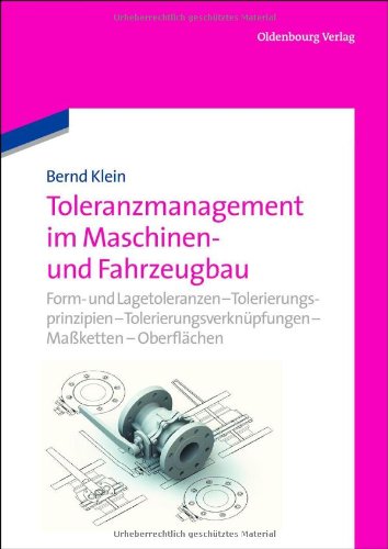  - Toleranzmanagement im Maschinen- und Fahrzeugbau: Dimensionelle und geometrische Toleranzen (F+L) - Geometrische Produktspezifizierung (GPS) - ... - ASME-System - Maßketten - Oberflächen