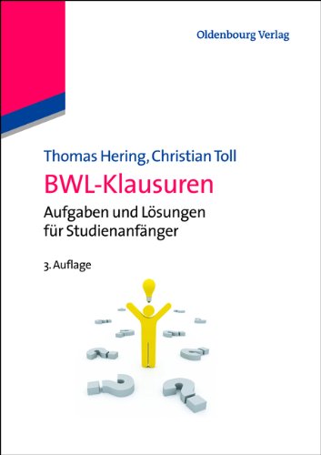 - BWL-Klausuren: Aufgaben und Lösungen für Studienanfänger