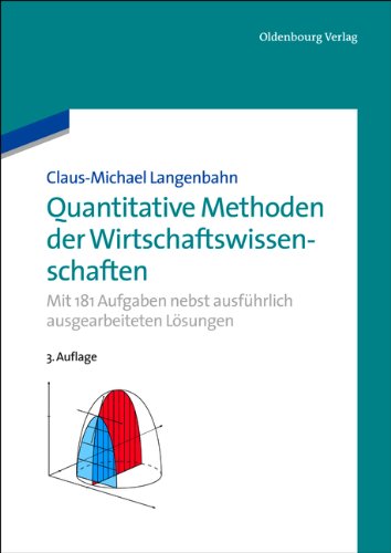 - Quantitative Methoden der Wirtschaftswissenschaften: Mit 131 Aufgaben nebst ausführlich ausgearbeiteten Lösungen