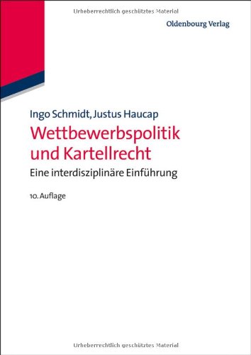  - Wettbewerbspolitik und Kartellrecht: Eine interdisziplinäre Einführung