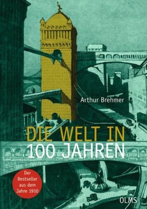 Brehmer, Arthur (Hg.) - Die Welt in 100 Jahren