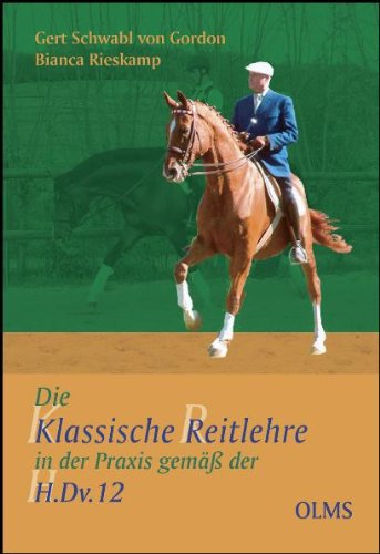  - Die klassische Reitlehre in der Praxis gemäß der H.Dv.12