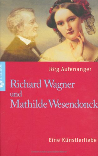  - Richard Wagner und Mathilde Wesendonk: Eine Künstlerliebe