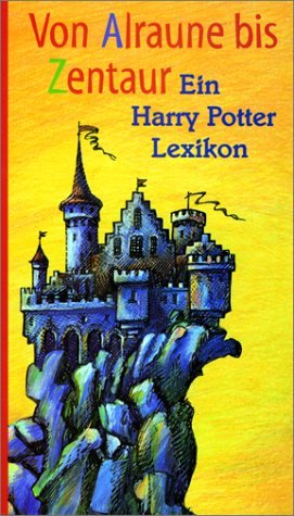  - Von Alraune bis Zentaur. Harry Potter Lexikon