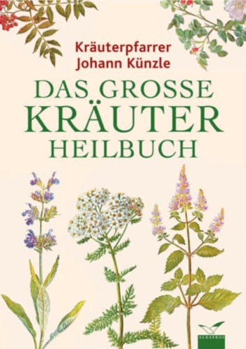 - Das grosse Kräuterheilbuch: Ratgeber für gesunde und kranke Tage nach der giftfreien Heilmethode und den Originalrezepten