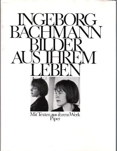 Bachmann, Ingeborg - Ingeborg Bachmann, Bilder aus ihrem Leben. Mit Texten aus ihrem Werk.