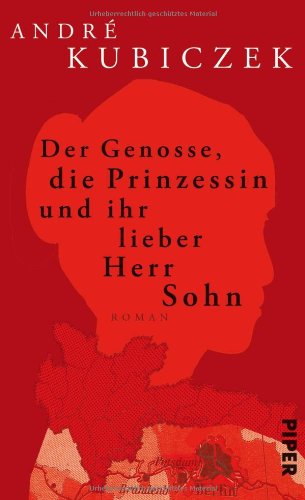 - Der Genosse, die Prinzessin und ihr lieber Herr Sohn: Roman