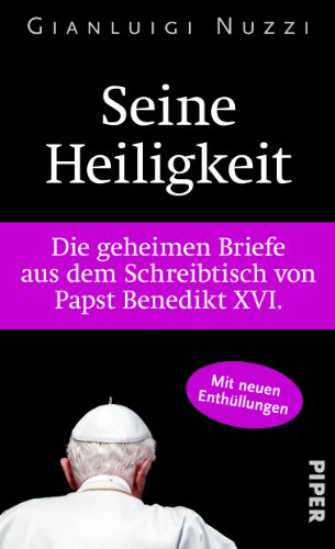 - Seine Heiligkeit: Die geheimen Briefe aus dem Schreibtisch von Papst Benedikt XVI.