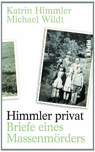 Himmler, Karin / Wildt, Michael - Himmler privat: Briefe eines Massenmörders