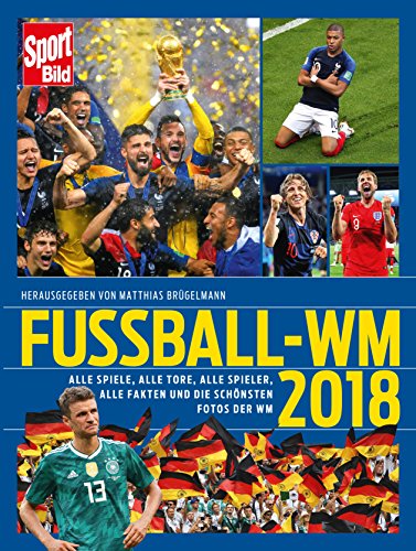  - Fußball-WM 2018: Alle Spiele, alle Tore, alle Spieler, alle Fakten und die schönsten Fotos