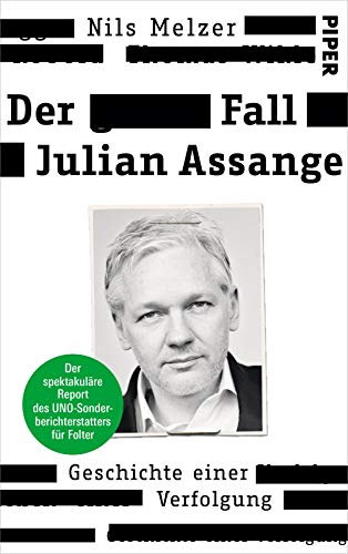 Melzer, Nils - Der Fall Julian Assange: Geschichte einer Verfolgung – Der spektakuläre Report des UNO-Sonderberichterstatters für Folter