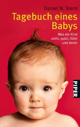 - Tagebuch eines Babys. Was ein Kind sieht, spürt, fühlt und denkt.