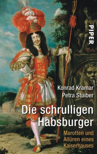 Kramar, Konrad / Stuiber, Petra - Die schrulligen Habsburger: Marotten und Allüren eines Kaiserhauses