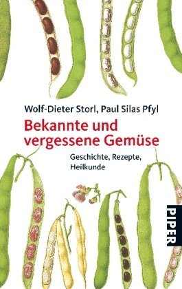  - Bekannte und vergessene Gemüse: Geschichte, Rezepte, Heilkunde