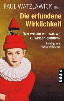 - Die erfundene Wirklichkeit: Wie wissen wir, was wir zu wissen glauben?Beiträge zum KonstruktivismusHerausgegeben und kommentiert von Paul Watzlawick