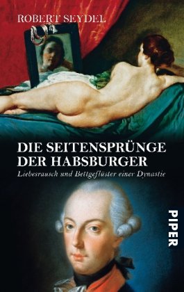  - Die Seitensprünge der Habsburger: Liebesrausch und Bettgeflüster einer Dynastie