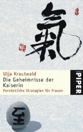 - Die Geheimnisse der Kaiserin: Fernöstliche Strategien für Frauen