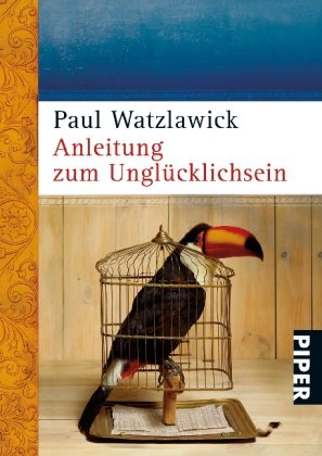 Watzlawick, Paul - Anleitung zum Unglücklichsein