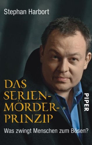 - Das Serienmörder-Prinzip: Was zwingt Menschen zum Bösen?