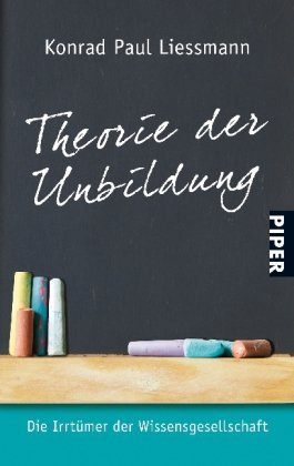 - Theorie der Unbildung: Die Irrtümer der Wissensgesellschaft