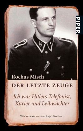 - Der letzte Zeuge: Ich war Hitlers Telefonist, Kurier und Leibwächter