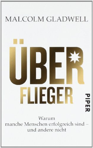 Gladwell, Malcom - Überflieger: Warum manche Menschen erfolgreich sind - und andere nicht