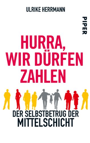 - Hurra, wir dürfen zahlen: Der Selbstbetrug der Mittelschicht
