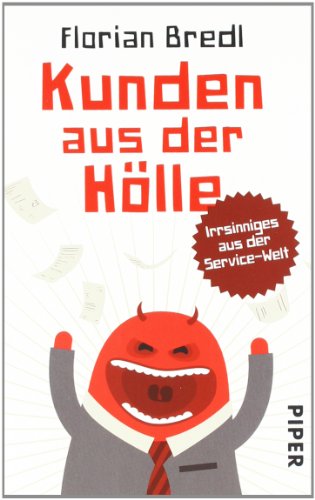 Bredl, Florian - Kunden aus der Hölle: Irrsinniges aus der Service-Welt