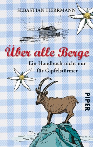 - Über alle Berge: Ein Handbuch nicht nur für Gipfelstürmer