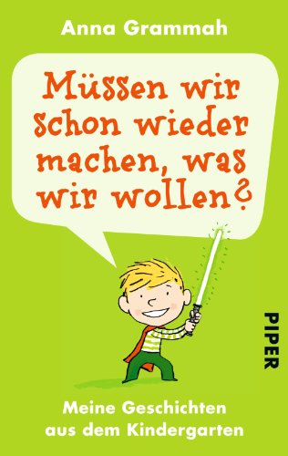- Müssen wir schon wieder machen, was wir wollen?: Meine Geschichten aus dem Kindergarten
