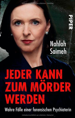 - Jeder kann zum Mörder werden: Wahre Fälle einer forensischen Psychiaterin