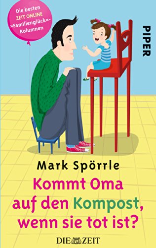 - Kommt Oma auf den Kompost, wenn sie tot ist?: Die besten »Familienglück«-Kolumnen