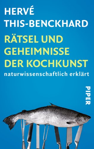  - Rätsel und Geheimnisse der Kochkunst: Naturwissenschaftlich erklärt