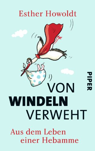 - Von Windeln verweht: Aus dem Leben einer Hebamme
