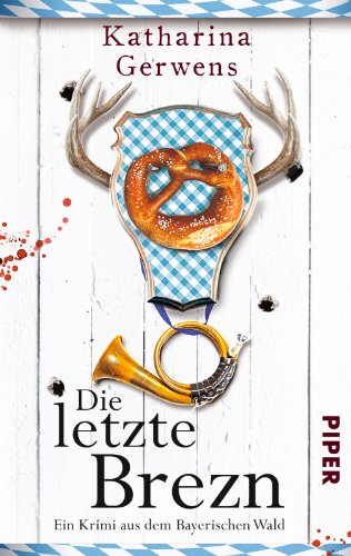 - Die letzte Brezn: Ein Krimi aus dem Bayerischen Wald