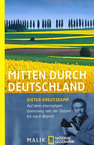  - Mitten durch Deutschland: Auf dem ehemaligen Grenzweg von der Ostsee bis nach Bayern<BR>Unter Mitarbeit von Rupert Heigl