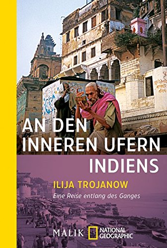 - An den inneren Ufern Indiens: Eine Reise entlang des Ganges