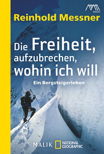  - Die Freiheit, aufzubrechen, wohin ich will: Ein Bergsteigerleben