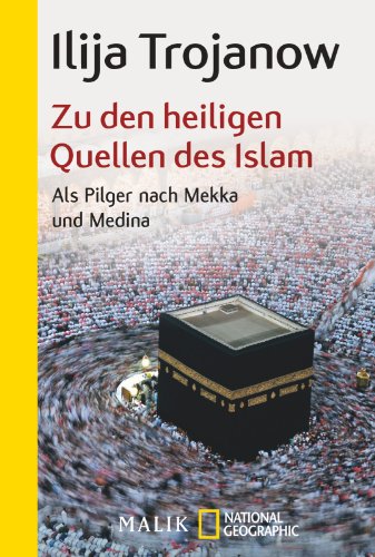 - Zu den heiligen Quellen des Islam: Als Pilger nach Mekka und Medina