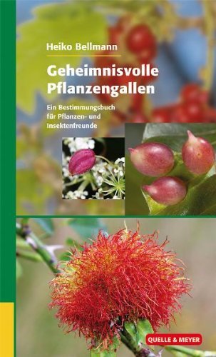 - Geheimnisvolle Pflanzengallen: Ein Bestimmungsbuch für Pflanzen- und Insektenfreunde