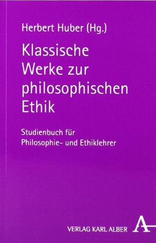  - Klassische Werke zur philosophischen Ethik: Studienbuch für Philosophie- und Ethiklehrer