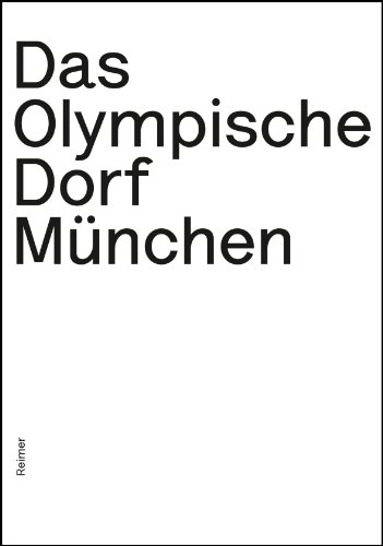 - Das Olympische Dorf München: Planungsexperiment und Musterstadt der Moderne
