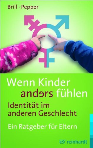- Wenn Kinder anders fühlen - Identität im anderen Geschlecht: Ein Ratgeber für Eltern