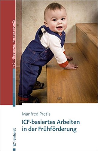 - ICF-basiertes Arbeiten in der Frühförderung (Beiträge zur Frühförderung interdisziplinär, Band 19)
