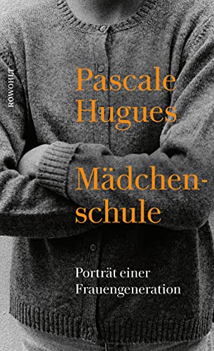 Hugues, Pascale, Künzli, Lis - Mädchenschule: Porträt einer Frauengeneration